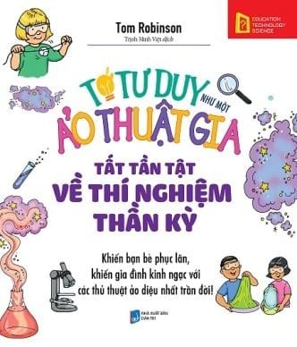  TỚ TƯ DUY NHƯ MỘT ẢO THUẬT GIA - TẤT TẦN TẬT VỀ THÍ NGHIỆM THẦN KỲ 