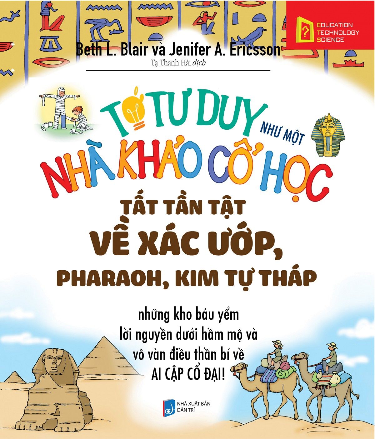  TỚ TƯ DUY NHƯ MỘT NHÀ KHẢO CỔ HỌC - TẤT TẦN TẬT VỀ PHARAOH, XÁC ƯỚP, KIM TỰ THÁP 