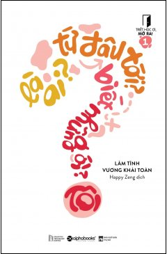  Triết Học Ơi, Mở Ra! - Tập 1: Tôi Là Ai? Tôi Từ Đâu Tới? Tôi Biết Những Gì? 