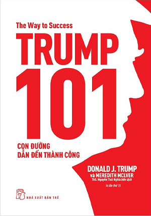  Trump 101 - Con Đường Dẫn Đến Thành Công - Tái bản 2023 - Donald J. Trump 