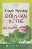  Truyện Phật Dạy Đối Nhân Xử Thế (Tái Bản 2024) - Mai Anh Tổng hợp và biên soạn 
