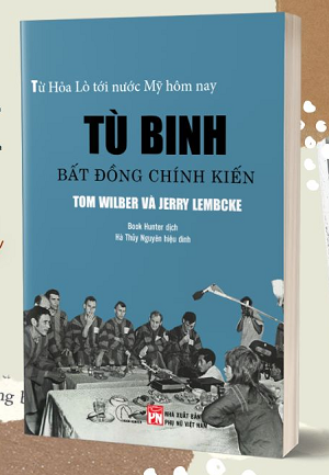  TÙ BINH BẤT ĐỒNG CHÍNH KIẾN - Từ Nhà tù Hỏa Lò đến nước Mỹ hôm nay - Tom Wilber và Jerry Lembcke 