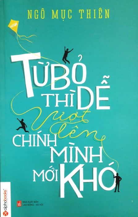  Từ Bỏ Thì Dễ Vượt Lên Chính Mình Mới Khó 