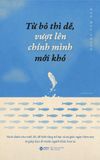  Từ Bỏ Thì Dễ Vượt Lên Chính Mình Mới Khó (Tái Bản 2023) - Ngô Mục Thiên 