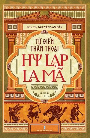  Từ Điển Thần Thoại Hy Lạp - La Mã - Nguyễn Văn Dân 