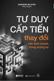  Tư Duy Cấp Tiến - Thay Đổi Nền Kinh Doanh Trong Tương Lai - Andrew McAfee 