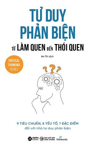  TƯ DUY PHẢN BIỆN TỪ LÀM QUEN ĐẾN THÓI QUEN - Nhóm tác giả Thinknetic 