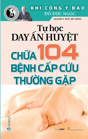 Tự Học Day Ấn Huyệt - Chữa 104 Bệnh Cấp Cứu Thường Gặp - Tái Bản 2022 