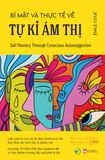  BÍ MẬT VÀ THỰC TẾ VỀ TỰ KỈ ÁM THỊ (Self Mastery Through Conscious Autosuggestion) -Tái Bản 2024 - Émile Coué 