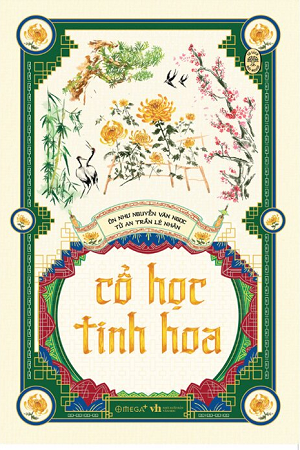  Tủ Sách Đời Người - Cổ Học Tinh Hoa - Tư An Trần Lê Nhân - Ôn Như Nguyễn Văn Ngọc 