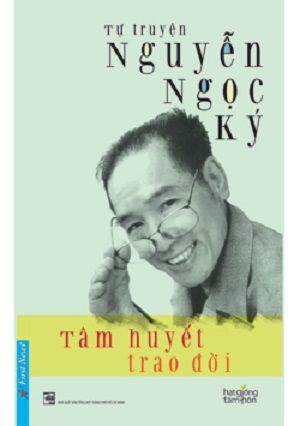  Tự Truyện Nguyễn Ngọc Ký - Tâm Huyết Trao Đời 