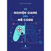  TỪ NGHIỆN GAME ĐẾN MÊ CODE - Vũ Duy Nam Khánh 