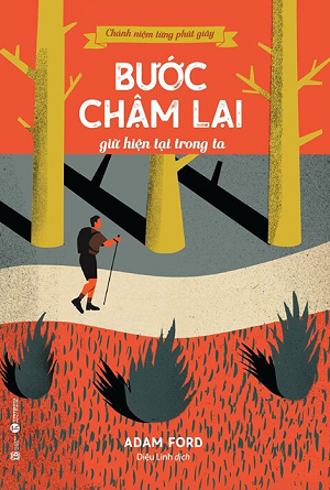  Chánh Niệm Từng Phút Giây - Bước Chậm Lại Giữ Hiện Tại Trong Ta 