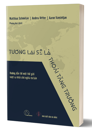 TƯƠNG LAI SẼ LÀ THOÁI TĂNG TRƯỞNG - Matthias Schmelzer, Andrea Vetter, Aaron Vansintjan 