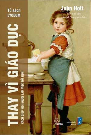  Thay Vì Giáo Dục - Cách giúp mọi người làm việc tốt hơn - John Holt 