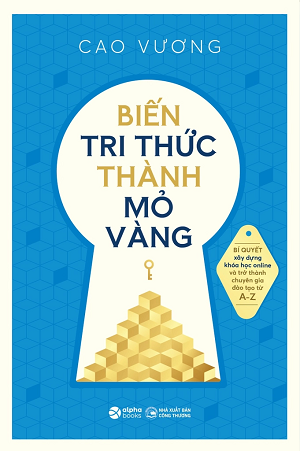  Biến tri thức thành mỏ vàng - Cao Vương 