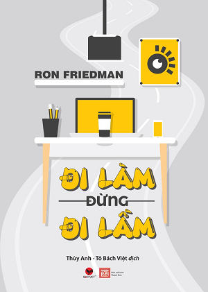  Đi Làm Đừng Đi Lầm - Ron Friedman 