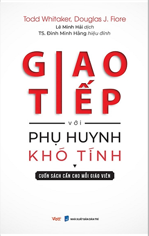  Giao tiếp với phụ huynh khó tính - Cuốn sách cần cho mỗi giáo viên (Tái bản 2024) 