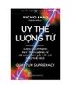  Khoa Học Khám Phá - Uy Thế Lượng Tử - Cuộc Cách Mạng Máy Tính Lượng Tử Sẽ Làm Thay Đổi Tất Cả Như Thế Nào 