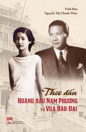  Theo Dấu Hoàng Hậu Nam Phương Và Vua Bảo Đại - Vĩnh Đào, Nguyễn Thị Thanh Thuý 