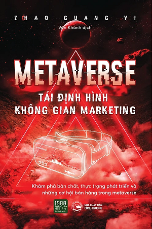  Metaverse - Tái Định Hình Không Gian Marketing - Zhao Guang Yi 