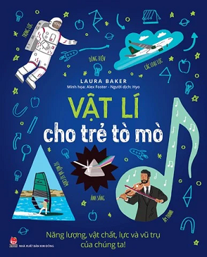  VẬT LÍ CHO TRẺ TÒ MÒ - NĂNG LƯỢNG, VẬT CHẤT, LỰC VÀ VŨ TRỤ CỦA CHÚNG TA! 
