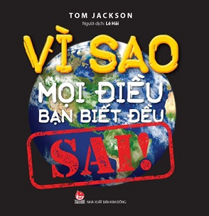  Vì Sao Mọi Điều Bạn Biết Điều Sai! 