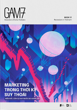  GAM7 No.17 - MARKETING TRONG THỜI KỲ SUY THOÁI - Biến mất, cầm cự hay bước đà vươn lên 