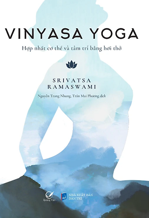  Vinyasa yoga - Hợp nhất cơ thể và tâm trí bằng hơi thở - Srivatsa Ramaswami 
