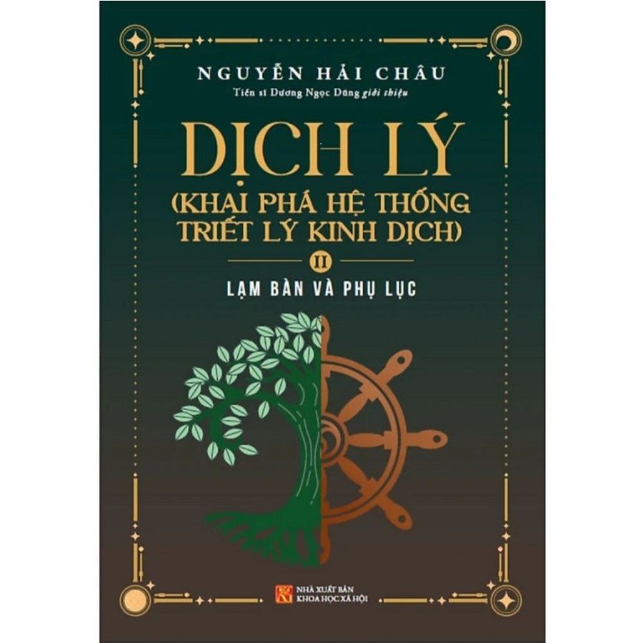  DỊCH LÝ - Khai Phá Hệ Thống Triết Lý Kinh Dịch - Tập 1: Bát Quái Và Quẻ Dịch - Nguyễn Hải Châu 