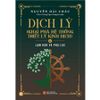  DỊCH LÝ - Khai Phá Hệ Thống Triết Lý Kinh Dịch - Tập 1: Bát Quái Và Quẻ Dịch - Nguyễn Hải Châu 