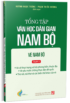  Tổng tập Văn học dân gian Nam Bộ - Vè Nam Bộ (TẬP 3, Quyển 3) - Huỳnh Ngọc Trảng - Phạm Thiếu Hương biên soạn 