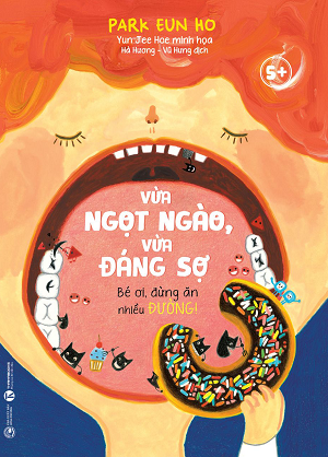  Vừa ngọt ngào, vừa đáng sợ - Bé ơi, đừng ăn nhiều đường! - Park Eun Ho 