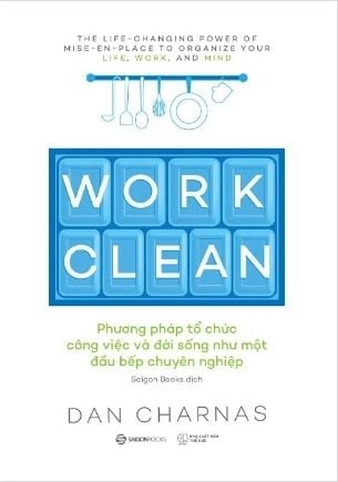  Work Clean - Phương Pháp Tổ Chức Công Việc Và Đời Sống Như Một Đầu Bếp Chuyên Nghiệp 