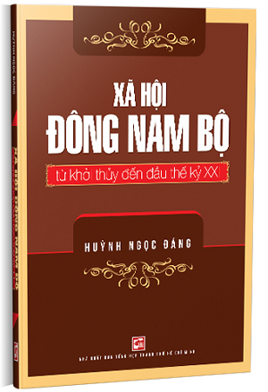  Xã hội Đông Nam Bộ từ khởi thuỷ đến đầu thế kỷ XXI - Huỳnh Ngọc Đáng 