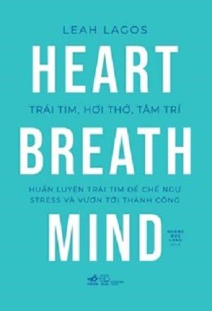  Trái Tim, Hơi Thở, Tâm Trí (Huấn Luyện Trái Tim Để Chế Ngự Stress Và Vươn Tới Thành Công) - Leah Lagos 