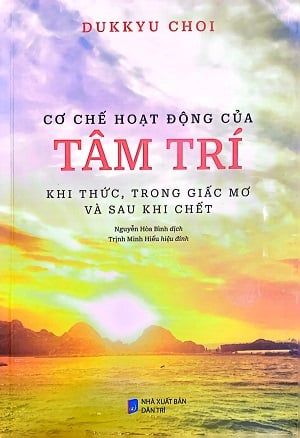  Cơ Chế Hoạt Động Của Tâm Trí Khi Thức, Trong Giấc Mơ Và Sau Khi Chết - Dukkyu Choi 