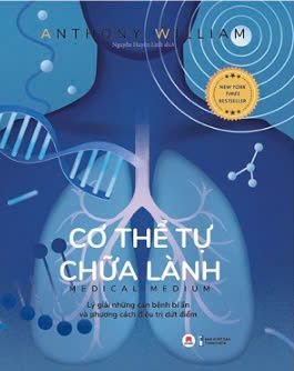  Cơ Thể Tự Chữa Lành - Lý giải những căn bệnh bí ẩn và phương cách điều trị dứt điểm 