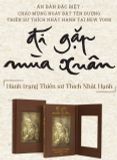  Đi Gặp Mùa Xuân - Hành Trạng Thiền Sư Thích Nhất Hạnh - Ấn Bản Đặc Biệt giới hạn 114 cuốn- Chào mừng ngày đặt tên đường Thiền sư Thích Nhất Hạnh tại NewYork 