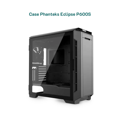  Case Phanteks ECLIPSE P600S ATX - MẪU KX 