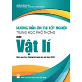 Sách tham khảo - Hướng dẫn ôn thi tốt nghiệp trung học phổ thông môn Vật lí (Biên soạn theo CT GDPT 2018)