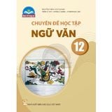 Sách giáo khoa - Chuyên đề học tập Ngữ văn 12 - Chân Trời Sáng Tạo