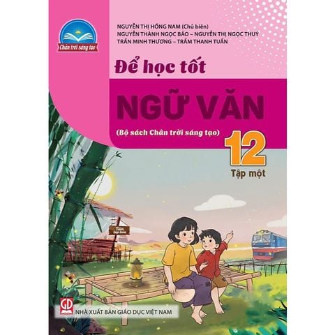 Sách tham khảo - Để học tốt Ngữ văn 12 tập 1 (Chân trời sáng tạo)