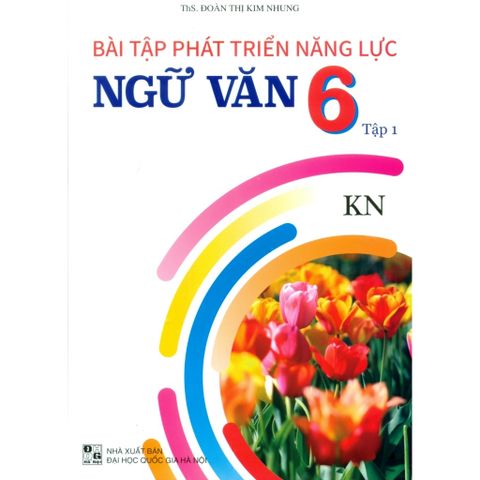 Sách tham khảo - Bài tập phát triển năng lực Ngữ văn 6 (Bám sát SGK Kết nối tri thức với cuộc sống)