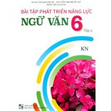Sách tham khảo - Bài tập phát triển năng lực Ngữ văn 6 (Bám sát SGK Kết nối tri thức với cuộc sống)