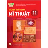 Sách giáo khoa - Chuyên đề học tập Mĩ thuật 11 - Kết Nối Tri Thức Với Cuộc Sống