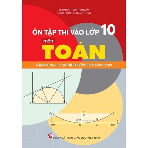 Sách tham khảo - Ôn tập thi vào lớp 10 môn Toán năm học 2025-2026 (Theo chương trình GDPT 2018)