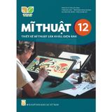 Sách giáo khoa - Mĩ thuật 12: Thiết kế mĩ thuật sân khấu điện ảnh - Kết Nối Tri Thức Với Cuộc Sống