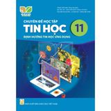 Sách giáo khoa - Chuyên đề học tập Tin học 11 – Định hướng tin học ứng dụng - Kết Nối Tri Thức Với Cuộc Sống