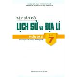 Sách tham khảo - Tập bản đồ Lịch sử và Địa lí lớp 7 - Phần Địa lí